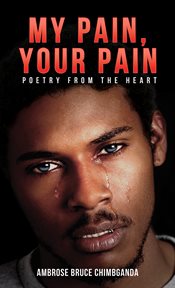 MY PAIN, YOUR PAIN : poetry from the heart cover image