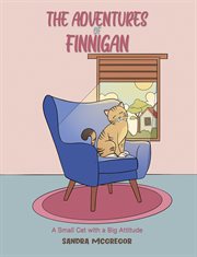 The Adventures of Finnigan : A Small Cat with a Big Attitude cover image