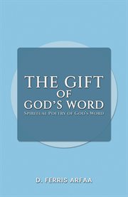 The Gift of God's Word : Spiritual Poetry of God's Word cover image