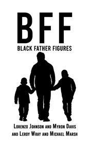 BFF: Black Father Figures : Black Father Figures cover image