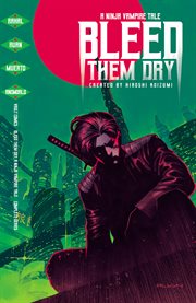 Bleed them dry : a ninja vampire tale. Issue 1-6