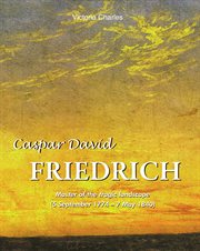 Caspar David Friedrich. Master of the tragic landscape (5 September 1774 – 7 May 1840) cover image