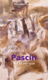 Jules Pascin : Art ET Intrigue cover image