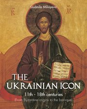 The Ukrainian icon : 11th-18th centuries cover image
