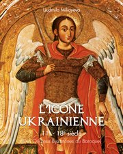 L'icne Ukrainienne 11e : 18e siècle (Des Origines Byzantines au Baroque) cover image