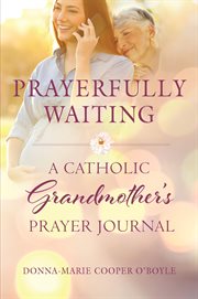 Prayerfully Waiting : A Catholic Grandmother's Prayer Journal cover image