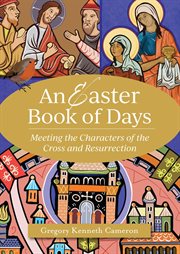 An Easter Book of Days : Meeting the Characters of the Cross and Resurrection cover image