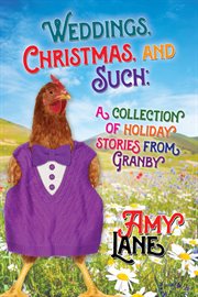 Weddings, Christmas, and such : a collection of holiday stories from Granby. Granby knitting cover image