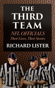 The third team : NFL officials, their lives, their stories cover image