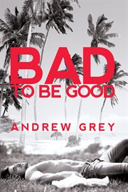 Bad to be good cover image