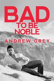 Bad to be noble cover image