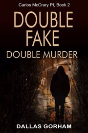 Double fake, double murder : a Carlos McCrary novel cover image