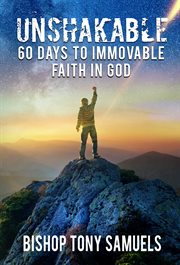 Unshakable : 60 Days to Immovable Faith in God cover image