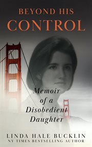 Beyond His Control : Memoir of a Disobedient Daughter cover image