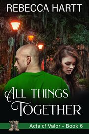 All Things Together : Christian Romantic Suspense. Acts of Valor cover image