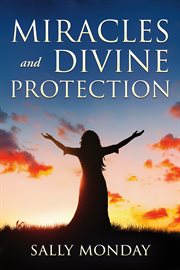 Miracles and Divine Protection : Accounts of Answered Prayer cover image