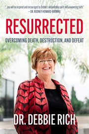 Resurrected : Overcoming Death, Destruction, and Defeat cover image