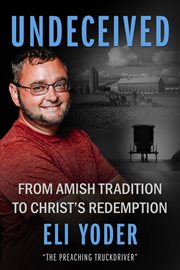 Undeceived : From Amish Tradition to Christ's Redemption cover image