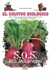 El cultivo biológico : Trucos, técnicas y consejos para el cultivo de hortalizas y frutas sin sus cover image