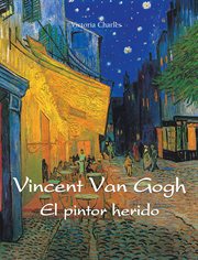 Vincent van Gogh--El pintor herido cover image