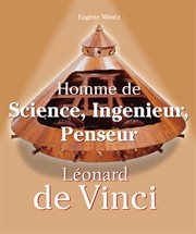Leonardo Da Vinci : Homme de Science, Ingenieur, Penseur cover image