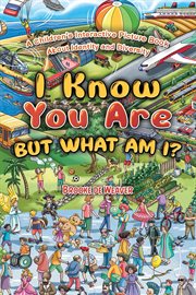 I Know You Are, but What Am I? : A Children's Interactive Picture Book About Identity And Diversity cover image