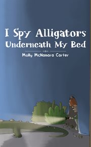 I spy alligators underneath my bed cover image