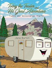 Tobey the trailer and his great adventures. Tobey the Adventurous Trailer cover image