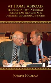 At home abroad : friendship first - a look at rule of law projects and other international insights cover image