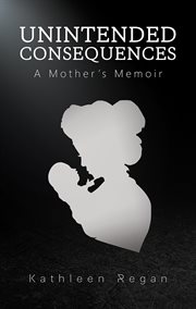 Unintended consequences. A Mother's Memoir cover image
