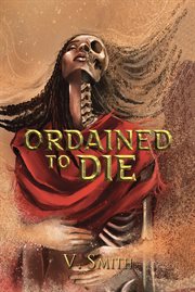 Ordained to Die : They are fated by the gods to bring judgement to all cover image