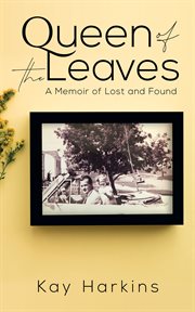 Queen of the leaves : a memoir of lost and found cover image