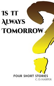 Is it always tomorrow?. Four Short Stories cover image