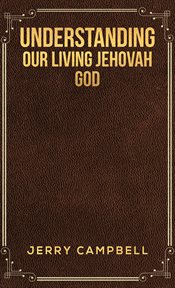 Understanding our living Jehovah God cover image