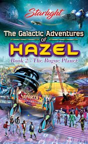 The galactic adventures of hazel. Book 2 - The Rogue Planet cover image