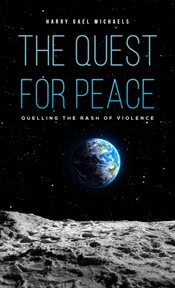 The quest for peace. Quelling the Rash of Violence cover image