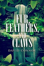 Fur, feathers, and claws cover image