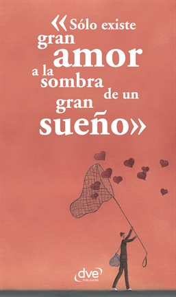Cover image for Sólo existe gran amor a la sombra de un gran sueño