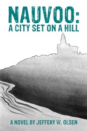 Nauvoo: a city set on a hill cover image
