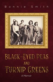 Black-eyed peas and turnip greens. A Memoir cover image