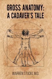 Gross Anatomy : A Cadaver's Tale cover image
