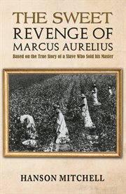 The Sweet Revenge of Marcus Aurelius : Based on the True Story of a Slave Who Sold his Master cover image