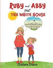 Ruby and Abby visit The White House cover image