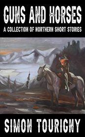Guns and Horses : A Collection of Northern Short Stories cover image