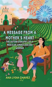 A Message From a Mother's Heart : The Autobiography of a Mexican Americanized Woman cover image