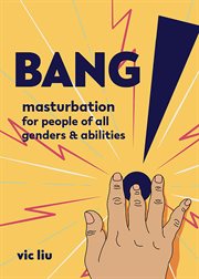 Bang!. Masturbation for People of All Genders and Abilities cover image
