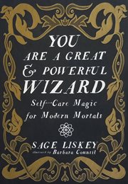 You Are a Great and Powerful Wizard : Self-Care Magic for Modern Mortals cover image