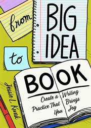 From big idea to book : create a writing practice that brings you joy cover image
