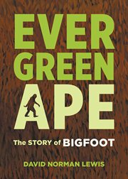 Evergreen ape : the story of bigfoot cover image