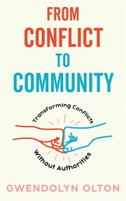 From conflict to community : transforming conflicts without authorities cover image